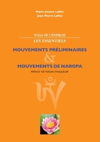 Marie-Jeanne Laffez et Jean-Pierre Laffez - Yoga de l'énergie, les essentiels. - Mouvements préliminaires ; mouvements de naropa.