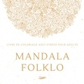  Créatif Factory - Mandala Folklo - Livre de coloriage anti-stress pour adulte.
