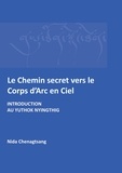 Nida Chenagtsang - Le Chemin secret vers le corps d'arc-en-ciel - Introduction au Yuthok Nyingthig.