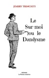 Harry Trincheti - Le Sur-moi ou le Dandysme.