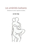 Jean-Marc Ortéga - Les aménités barbares - Délicatesses et autres crapuleries forestières.