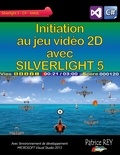 Patrice Rey - Initiation au jeu video 2D avec Silverlight 5 - Avec Visual Studio 2013.