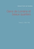 Gérard Colin de Verdière - Gens de Lorraine et beaux quartiers. - Tome 3, 1709-1765.