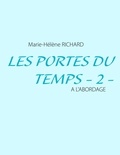 Marie-Hélène Richard - Les portes du temps Tome 2 : A l'a bordage.