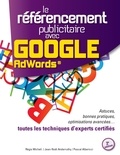 Régis Micheli - Le référencement publicitaire avec Google Adwords - Astuces, bonnes pratiques, optimisations avancées... toutes les techniques d'experts certifiés.