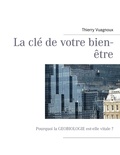 Thierry Vuagnoux - La clé de votre bien-être - Pourquoi la géobiologie est-elle vitale au quotidien ?.