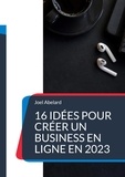 Joel Abelard - 16 idées pour créer un business en ligne en 2023.