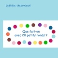 Laëtitia Gaboriaud - Que fait-on avec 20 petits ronds ?.