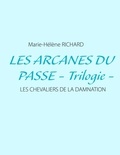 Marie-Hélène Richard - Les arcanes du passé - Les chevaliers de la damnation.