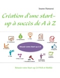 Issame Hamaoui - Création d'une start-up à succès de A à Z - Réussir votre Start-up 2.0 Web et Mobile.