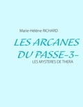 Marie-Hélène Richard - Les arcanes du passé - Les mystères de Théra.