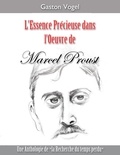 Gaston Vogel - L'essence précieuse dans l'oeuvre de Marcel Proust - Une Anthologie de la Recherche du temps perdu.
