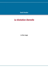 David Hueber - La révolution éternelle - Le livre rouge.