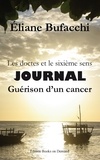 Eliane Bufacchi - Les doctes et le sixième sens, journal, guérison d'un cancer - Avec la collaboration de Véronique Chiapello.