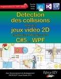Patrice Rey - Détection des collisions dans les jeux video 2D - Avec C#5, WPF et Visual Studio 2013.