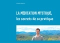 Stéphane Morelle - La méditation mystique, les secrets de sa pratique.