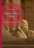Jean Argal - Images de la Bible - Une visite biblique au Musée du Louvre.