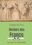  Grégoire de Tours - Histoire des Francs - Aux sources du roman national.