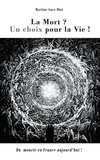 Martine Luce Blot - La mort - Un choix pour la vie. Du Mourir en France aujourd'hui ?.