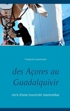 François Lauverniat - Des Açores au Guadalquivir - Récit d'une traversée inattendue.