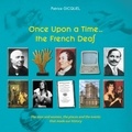 Patrice Gicquel - Once Upon a Time... The French dDeaf - The men and women, the places and the events that made our history.