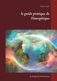 Iona Louis - Le guide pratique de l'énergétique - Le champ des découvertes.