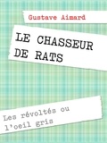 Gustave Aimard - Le chasseur de rats - Les révoltés ou l'oeil gris.