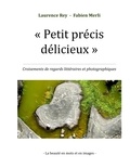 Laurence Rey et Fabien Merli - Petit précis délicieux - Croisements de regards littéraires et photographiques.