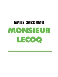 Emile Gaboriau - MONSIEUR LECOQ.