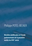 Philippe Potel-Belner - Révoltes antifiscales et fronde parlementaire de la première moitié du XVIIe siècle.