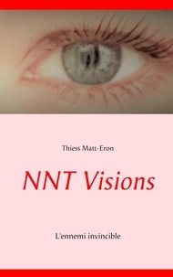 Thiess Matt-Eron - NNT visions - L'ennemi invincible.