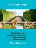 Jean-Jacques Tijet - Comparaison des monarchies française et anglaise sous l'Ancien Régime.