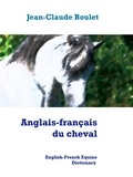 Jean-Claude Boulet - Anglais-français du cheval - English-French Equine Dictionary.