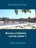 Jean-Jacques Tijet - Roméo et Juliette ont-ils existé ?.
