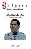 Patrice Joseph Lhoni - Matricule 22 - Drame en quatre actes.