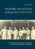 Jean Gonnet - Histoire du hockey sur glace lyonnais - Un siècle de hockey sur glace. Les dates, les acteurs, les photographies, les résultats.
