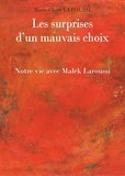 Marie-Claire Laroussi - Les surprises d'un mauvais choix - Notre vie avec Malek Laroussi.