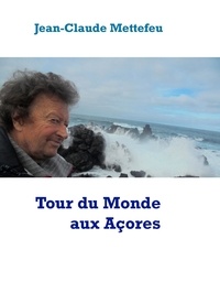 Jean-Claude Mettefeu - Tour du Monde aux Açores.