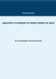 Christian Meunier - Apprendre et enseigner les temps simples du passé - Avec la participation active des apprenants.