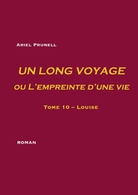 Ariel Prunell - Un long voyage ou l'empreinte d'une vie Tome 10 : Louise.