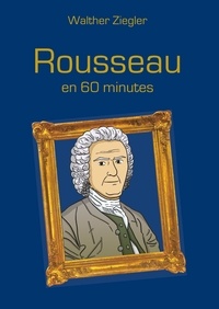 Walther Ziegler - Rousseau en 60 minutes.