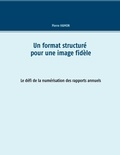 Pierre Hamon - Un format structuré pour l'image fidèle - Le défi de la numérisation des rapports annuels.