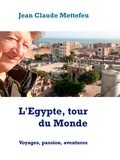 Jean Claude Mettefeu - L'Egypte, tour du Monde - Voyages, passion, aventures.