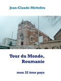Jean-Claude Mettefeu - Tour du Monde, Roumanie - mon 32 ème pays.