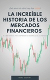 Marc Zuchini - La increíble historia de los mercados financieros - ¡del amor al odio hay dos crisis!.