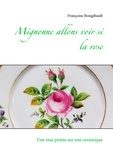 Françoise Boisgibault - Mignonne allons voir si la rose - Une rose peinte sur une céramique.