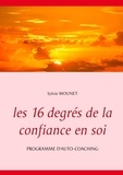 Sylvie Mounet - Les 16 degrés de la confiance en soi - Programme d'auto-coaching.