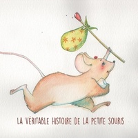 Denis Callède et Sophie Mathieu - La véritable histoire de la petite souris.