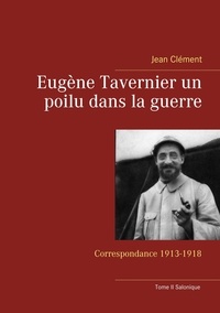 Jean Clément - Eugène Tavernier, un poilu dans la guerre - Tome 2, Salonique.