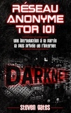 Steven Gates - Réseau anonyme tor 101 - Une introduction à la partie la plus privée de l'Internet.
